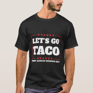 Let's Go Taco Trump Always Chickens Out Tariffs De T-Shirt