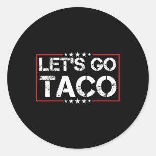 Let's Go Taco Trump Always Chickens Out Tee Classic Round Sticker