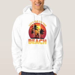 Let's Go To The Beach Hoodie