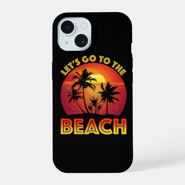 Let's Go To The Beach Iphone Case (Back)