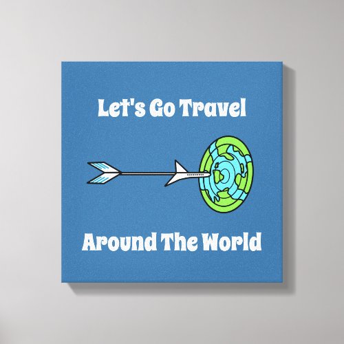 Lets go travel around the world  canvas print