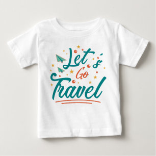 Let's go travel  baby T-Shirt