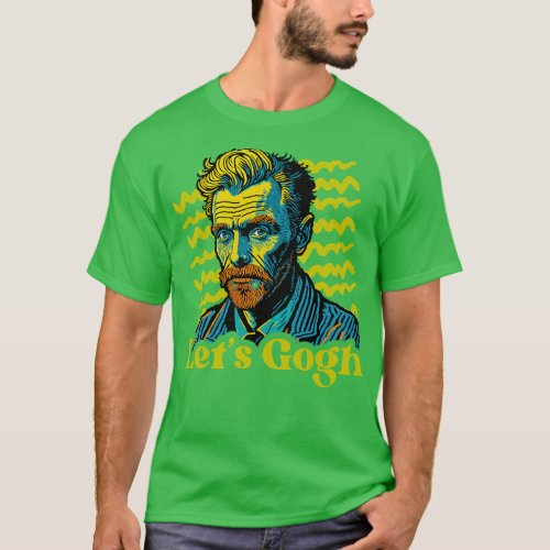 Lets Gogh Funny Vincent Van Gogh Portrait T_Shirt