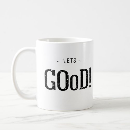 Lets Good Coffee Mug