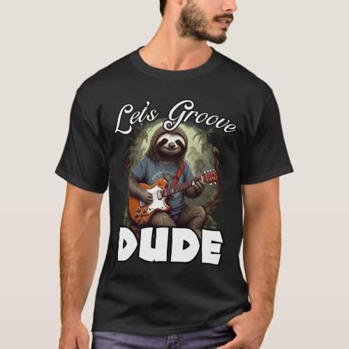 Lets Groove DUDE T_Shirt