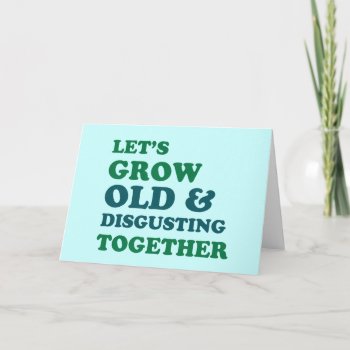 Let's Grow Old Together Card by jamierushad at Zazzle