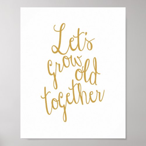 Lets Grow Old Together Love Print