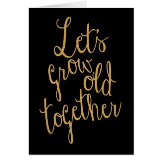 Let's Grow Old Together Valentine Greeting Card