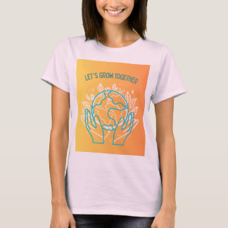 Let's grow together design T-Shirt
