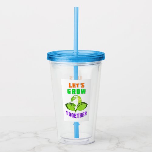 Lets Grow Together Save World Mother Earth Day Acrylic Tumbler