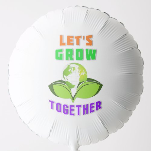 Lets Grow Together Save World Mother Earth Day Balloon