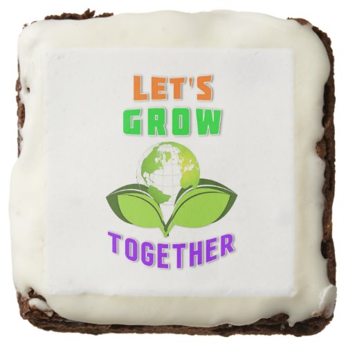 Lets Grow Together Save World Mother Earth Day Brownie