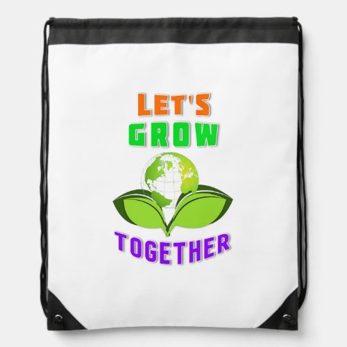 Lets Grow Together Save World Mother Earth Day Drawstring Bag