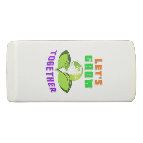 Lets Grow Together Save World Mother Earth Day Eraser