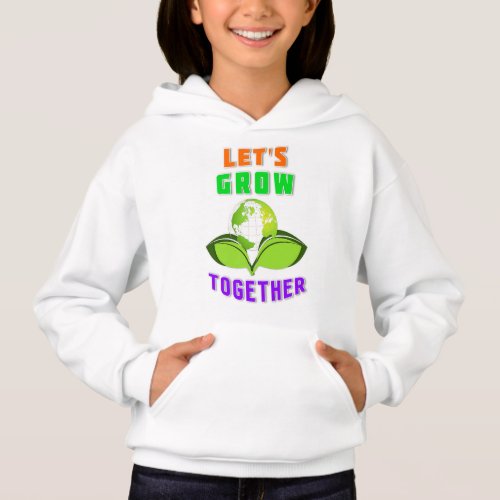 Lets Grow Together Save World Mother Earth Day Hoodie