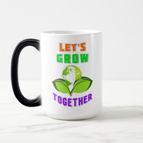 Lets Grow Together Save World Mother Earth Day Magic Mug