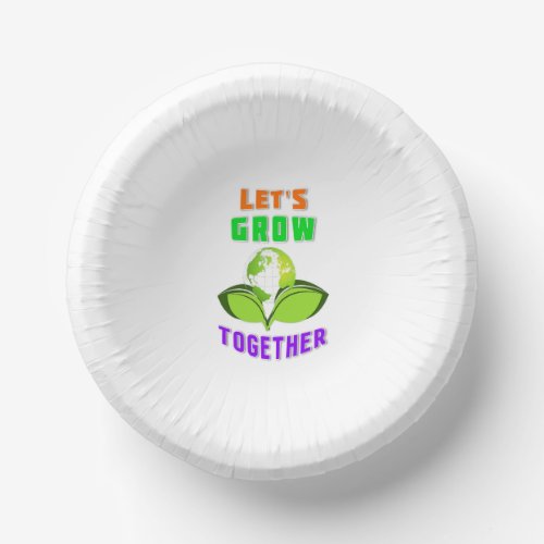 Lets Grow Together Save World Mother Earth Day Paper Bowls
