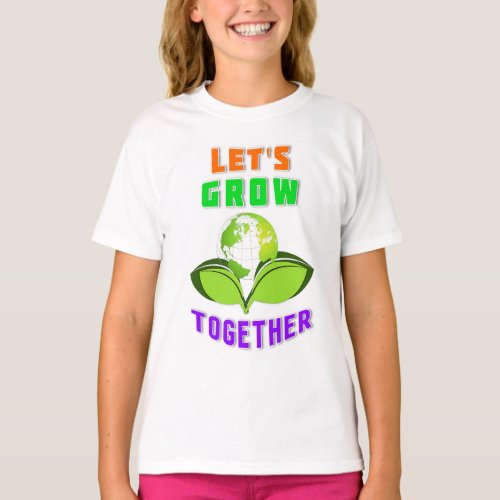 Lets Grow Together Save World Mother Earth Day T_Shirt