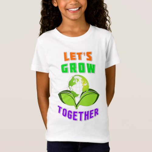 Lets Grow Together Save World Mother Earth Day T_Shirt
