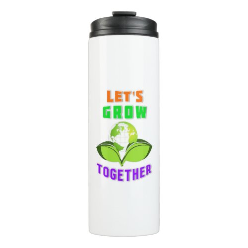 Lets Grow Together Save World Mother Earth Day Thermal Tumbler