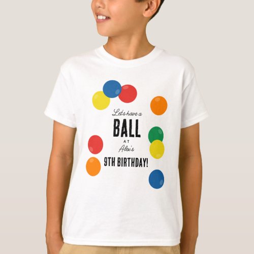 Lets Have a Ball Colorful Ball Birthday Party T_Shirt
