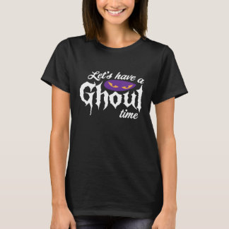 Let's Have a Ghoul Time - Halloween T-Shirt