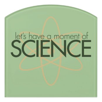 Let's Have A Moment Of Science  Door Sign by Hipster_Farms at Zazzle