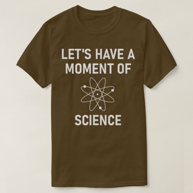 Lets Have A Moment Of Science, Funny, Jokes, Sarca T-Shirt (Design Front)