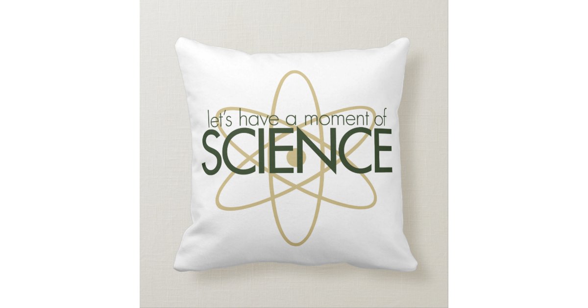 Let's have a moment of SCIENCE Throw Pillow