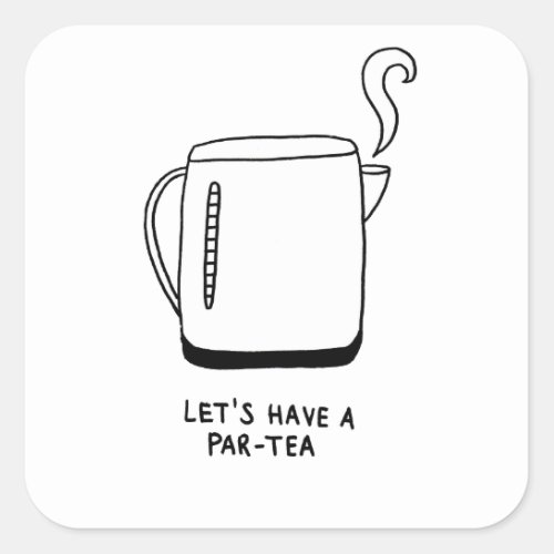 Lets Have a Par_Tea Square Sticker