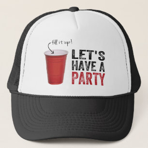 Let's Have a Party! Funny Red Cup Trucker Hat