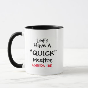 Let's Have a "Quick' Meeting Meme Funny Coffee Mug