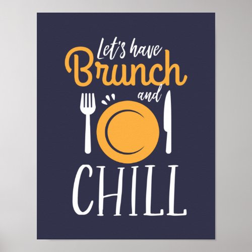 Lets Have Brunch and Chill Funny Eat Out Poster