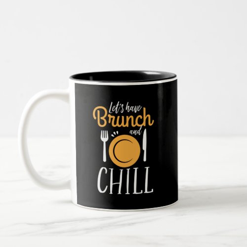 Lets Have Brunch and Chill Funny Eat Out Two_Tone Coffee Mug
