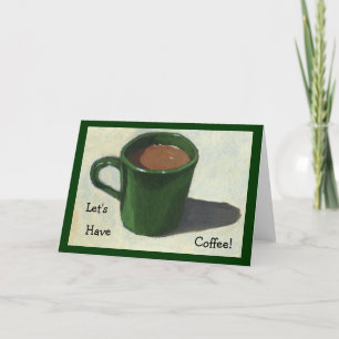 LET'S HAVE COFFEE! PAINTING OF MUG OF COFFEE CARD