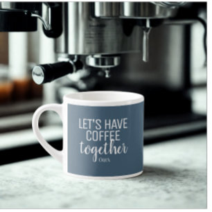 Let's Have Coffee Together Couple Monogram White Espresso Cup