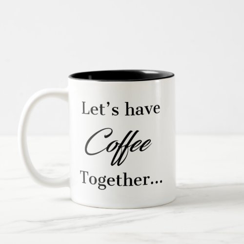 Lets Have Coffee Together For The Rest  Two_Tone Coffee Mug