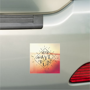 Lets Have Fun Car Magnet