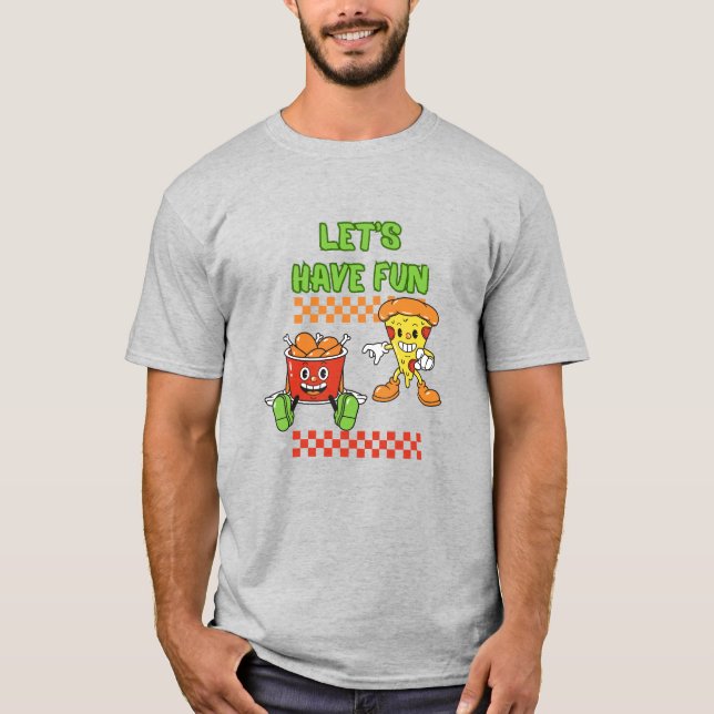 Let's Have Fun Funny Chicken and Pizza T-Shirt (Front)