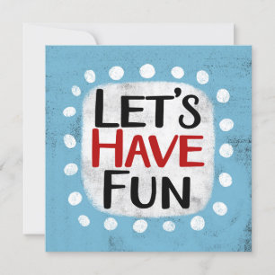 Let's Have Fun Greeting Card