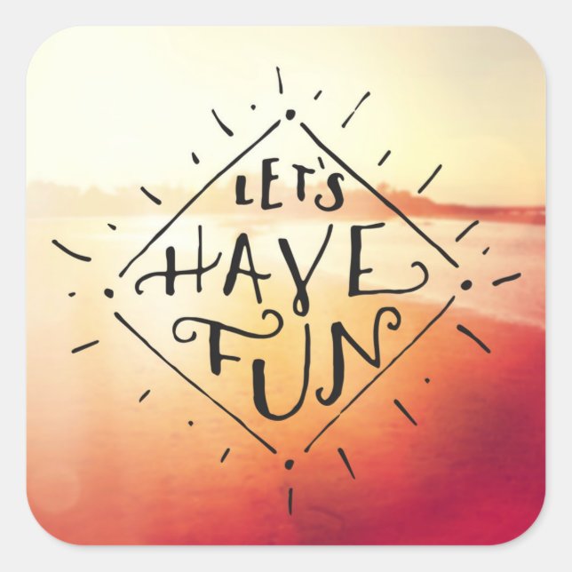 Lets Have Fun Square Sticker (Front)