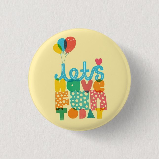 Let's Have Fun Today!♥ Pinback Button (Front)