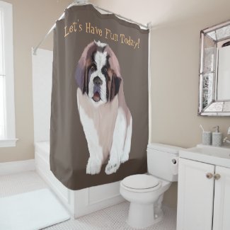 Let's Have Fun Today, St. Bernard Puppy Style Shower Curtain