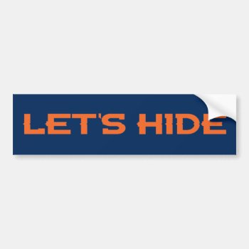 Let's Hide - Can't Hackett No More Bumper Sticker by Megatudes at Zazzle