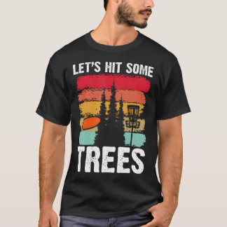 Lets Hit Some Trees Disc Golfing Humor Sport T-Shirt