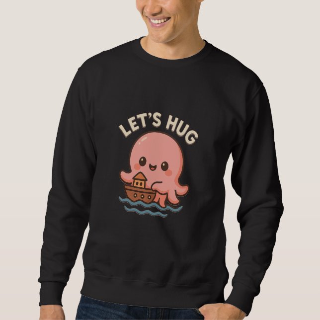 Lets Hug Cute Octopus with Boat & Sweet Ocean Sweatshirt (Front)