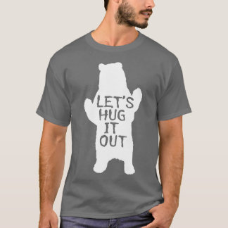 Let's Hug It Out Funny Bear Hug T-Shirt