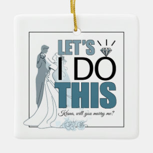 Let's I DO This Marriage Proposal Blue ID820 Ceramic Ornament