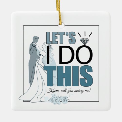 Lets I DO This Marriage Proposal Blue ID820 Ceramic Ornament
