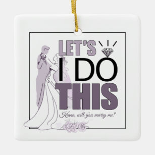 Let's I DO This Marriage Proposal Plum ID820 Ceramic Ornament